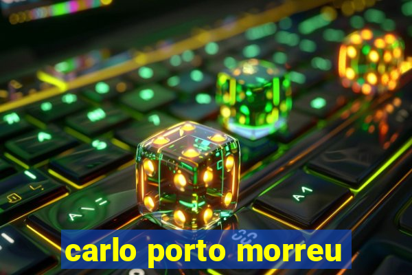 carlo porto morreu